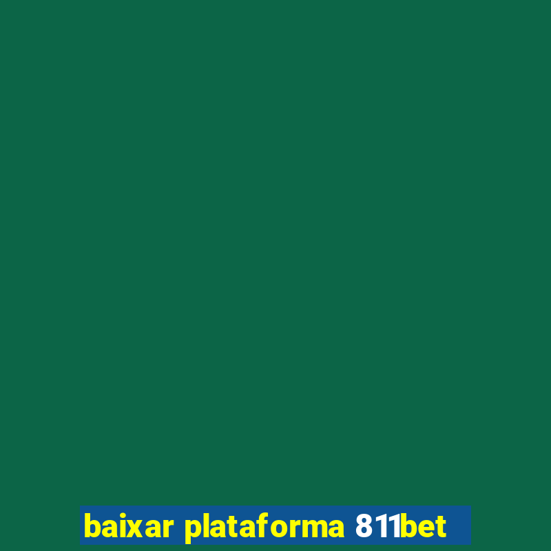 baixar plataforma 811bet